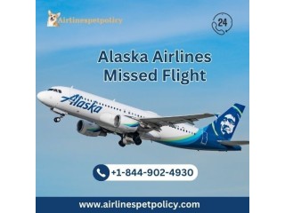 What happens if you miss an Alaska Airlines Flight?