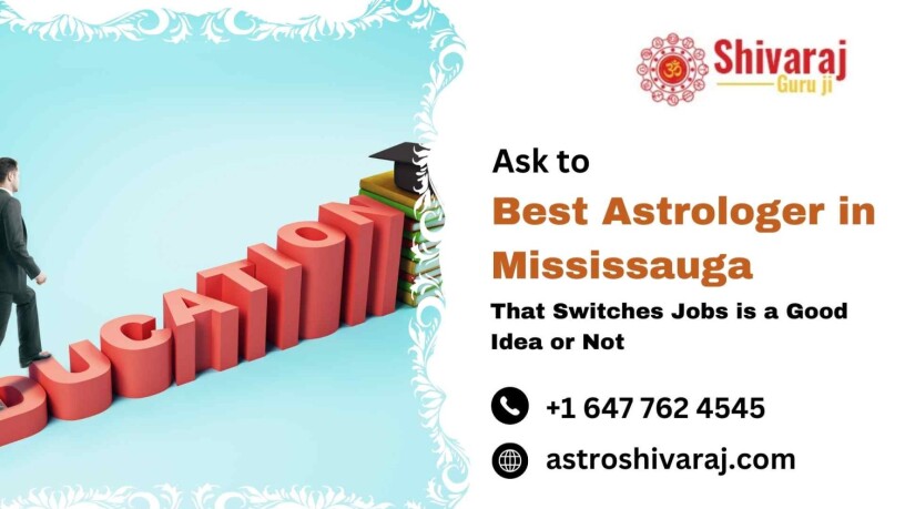 ask-best-astrologer-in-mississauga-that-switches-jobs-is-a-good-idea-or-not-big-0