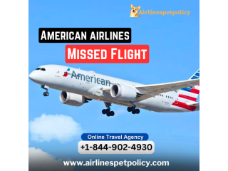 What are my options if I miss an American Airlines flight?