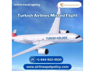 What happens if I miss my flight at Turkish Airlines