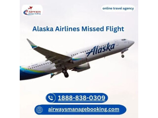 What happens if I miss a flight with Alaska Airlines?