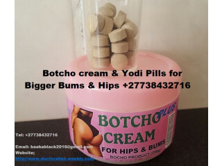 HIPS AND BUMS ENLARGEMENT +27738432716 MACA,BOTCHO CREAM AND YODI PILLS FOR HIPS AND BUMS +27738432716